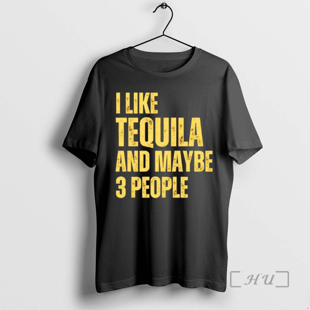 Trending I Like Tequila And Maybe 3 People