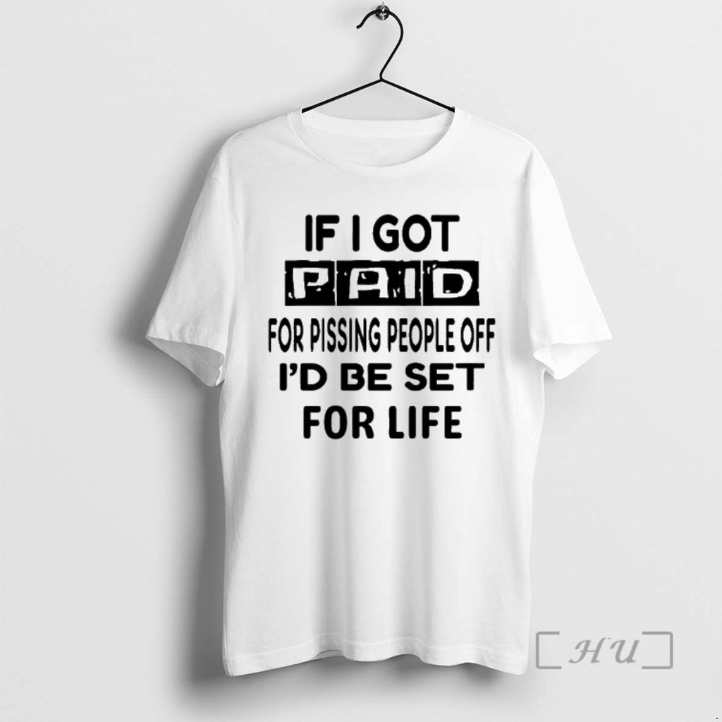 Trending If I Got Paid For Pissing People Off Id Be Set For Life Premium