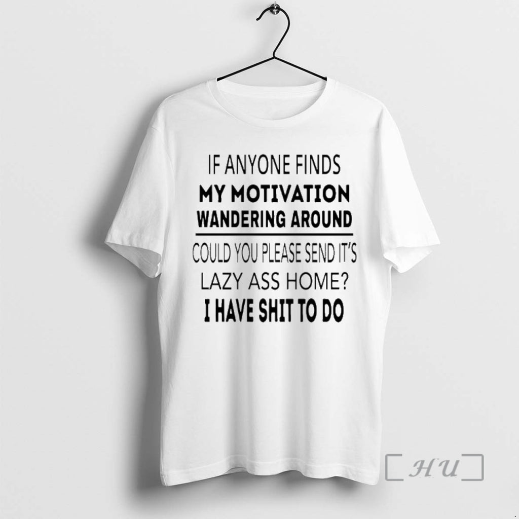 Trending If Anyone Finds My Motivation Wandering Around Could You Please Send Its Lazy Ass