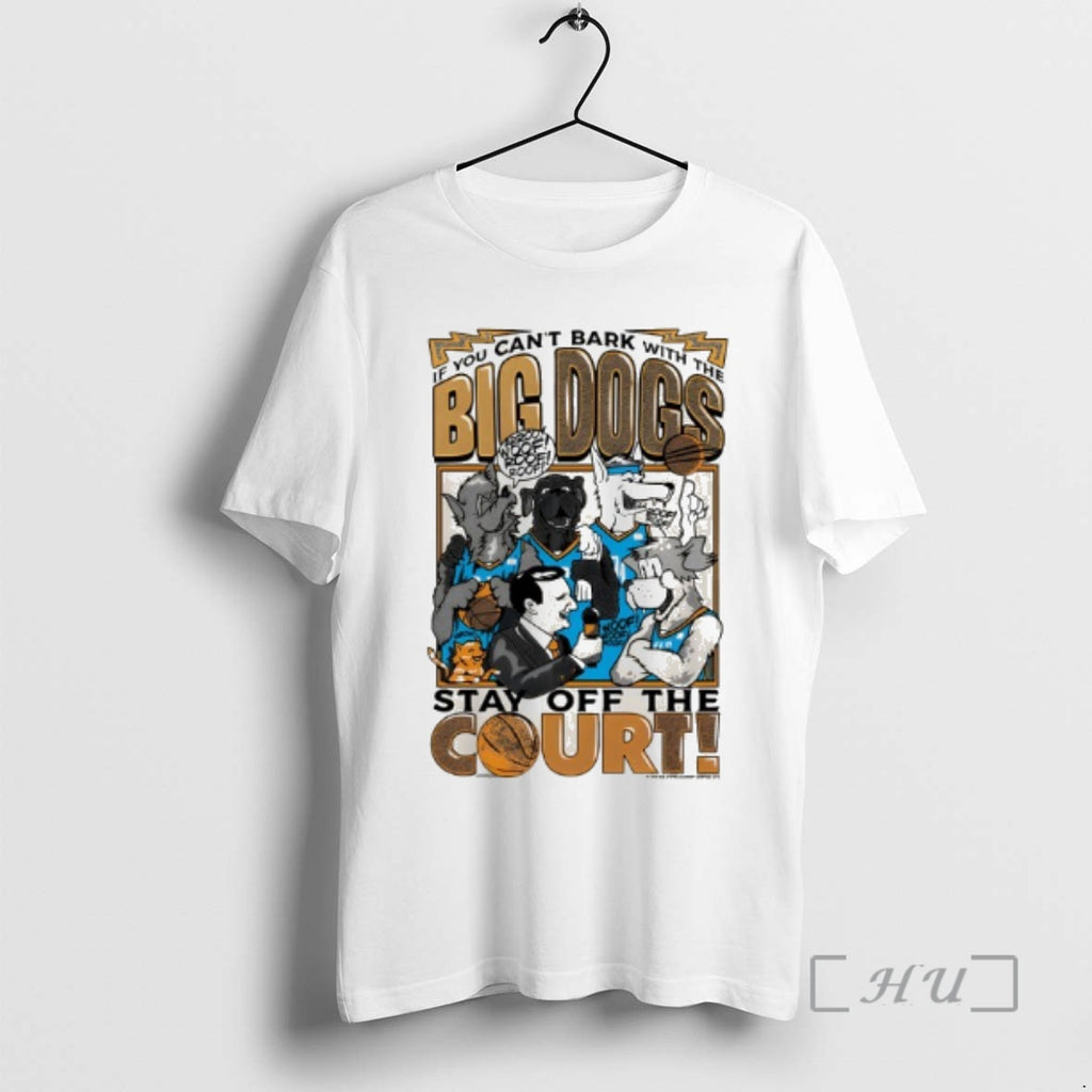 Trending If You Cant Bark With The Big Dogs Stay Off The Court Premium