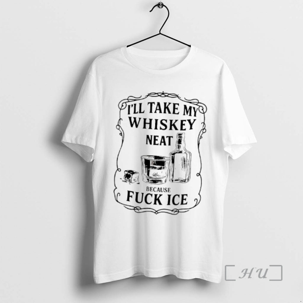 Trending Ill Take My Whiskey Neat Because Fuck Ice Graphic