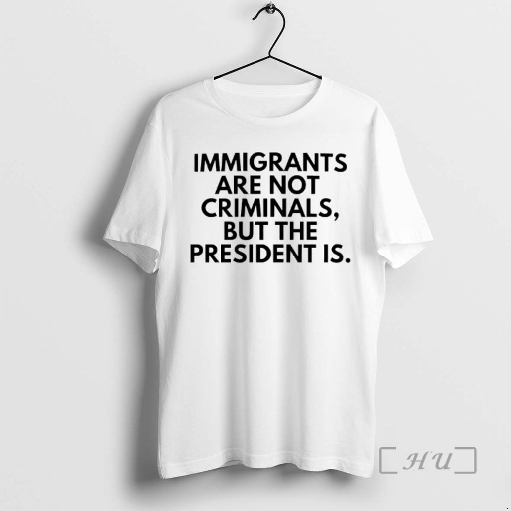 Trending Immigrants Are Not Criminals But The President Is Tex