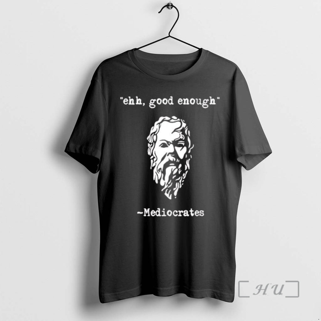 Trending Mediocrates Ehh Good Enough