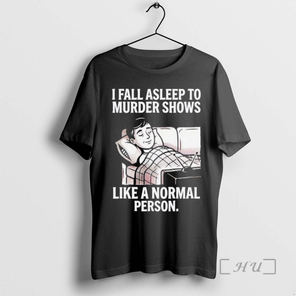 Trending Men I Fall Asleep To Murder Shows Like A Normal Person Premium T Shirts