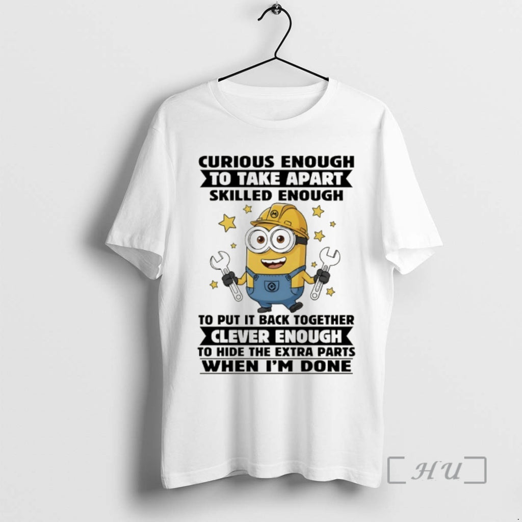 Trending Minion Curious Enough To Take Apart Skilled Enough To Put It Back Together Clever