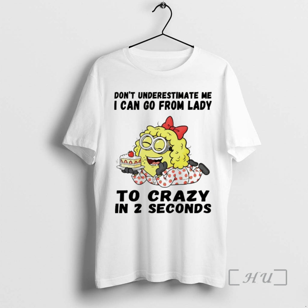 Trending Minion Dont Underestimate Me I Can Go From Lady To Crazy In 2 Seconds