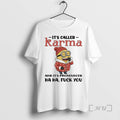 Trending Minion Its Called Karma And Its Pronounced Ha Ha Fuck You Premium T Shirts