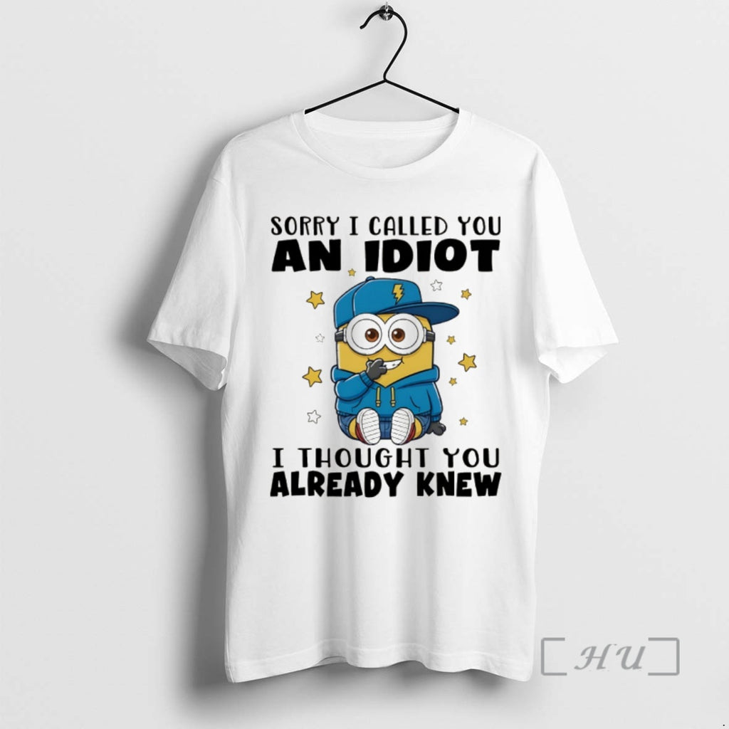 Trending Minion Sorry I Called You An Idiot I Thought You Already Knew Premium