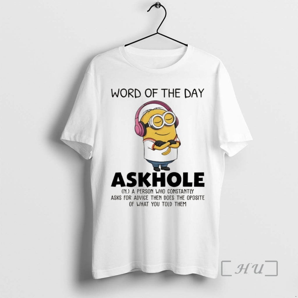 Trending Minion Word Of The Day Askhole A Person Who Constantly Asks For Advice Then