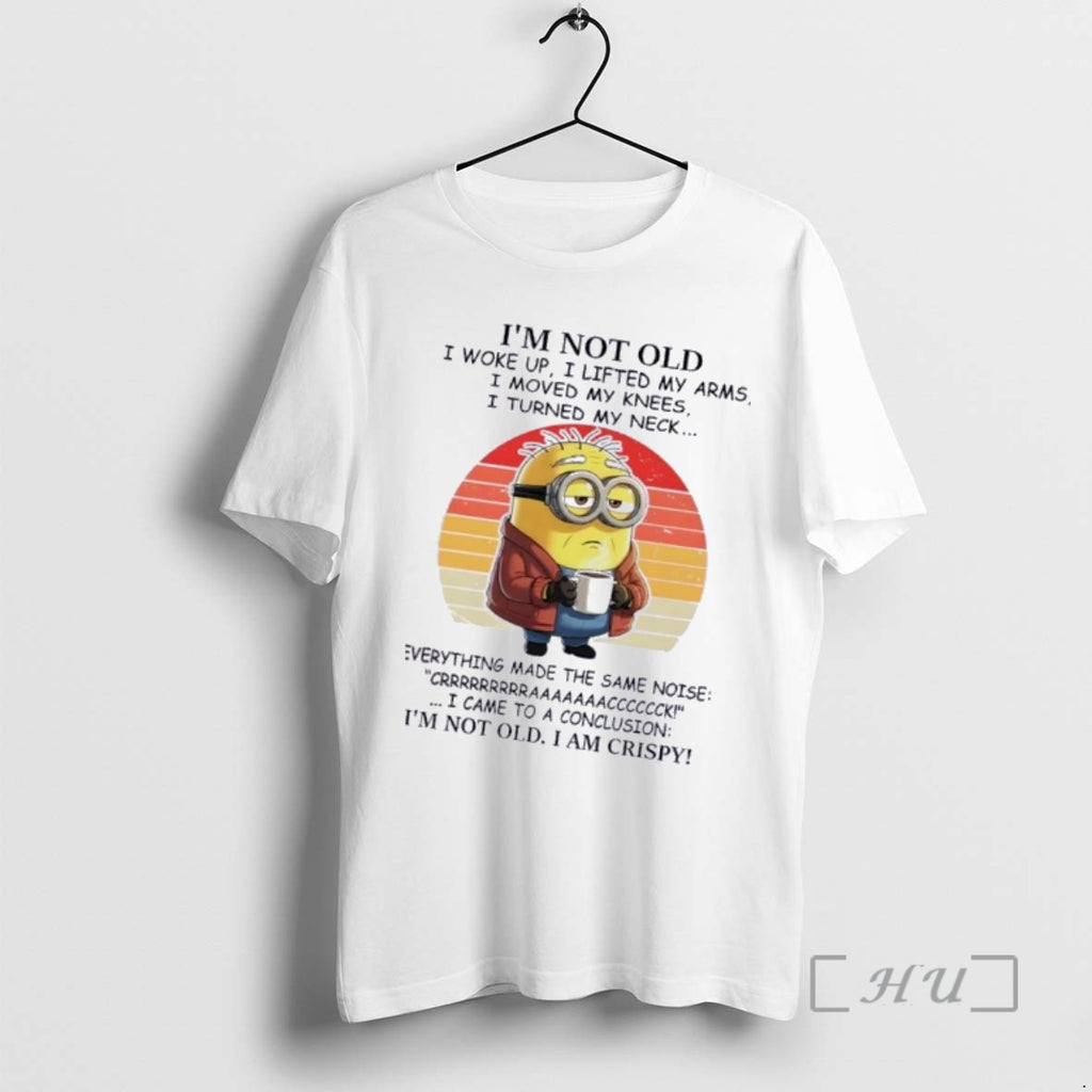 Trending Minions Im Not Old I Woke Up I Lifted My Arms I Moved My