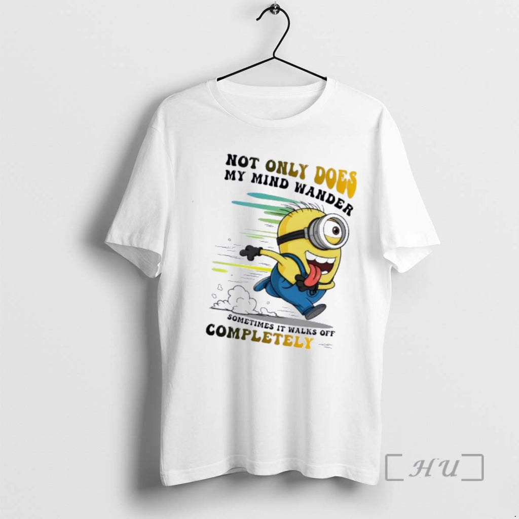 Trending Minions Not Only Does My Mind Wander Sometimes It Walks Off Completely Premium