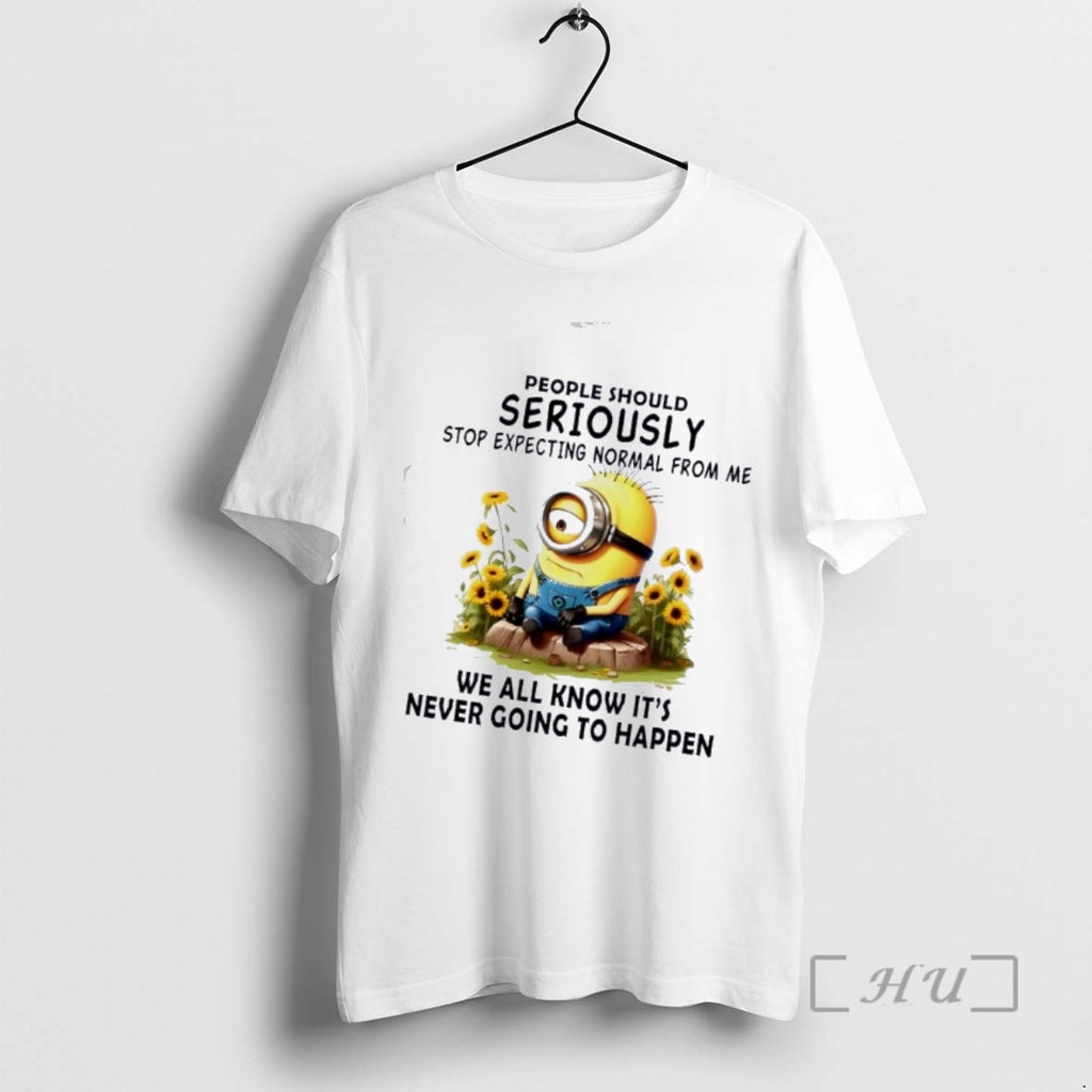 Trending Minions People Should Seriously Stop Expecting Normal From Me We All Know Its Never