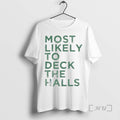 Trending Most Likely To Deck The Halls Christmas Premium T Shirt Sweater