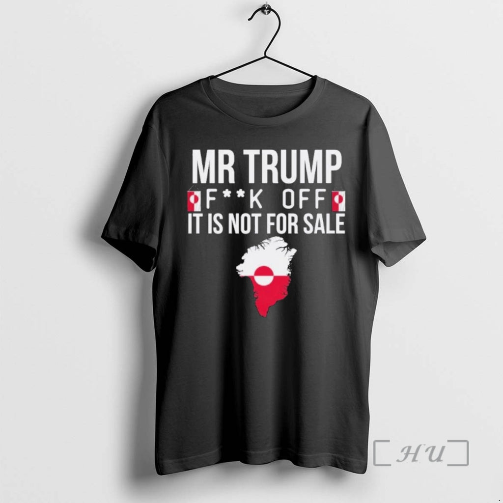 Trending Mr Trump Fuck Off Greenland It Is Not For Sale Premium T Shirts Sweater