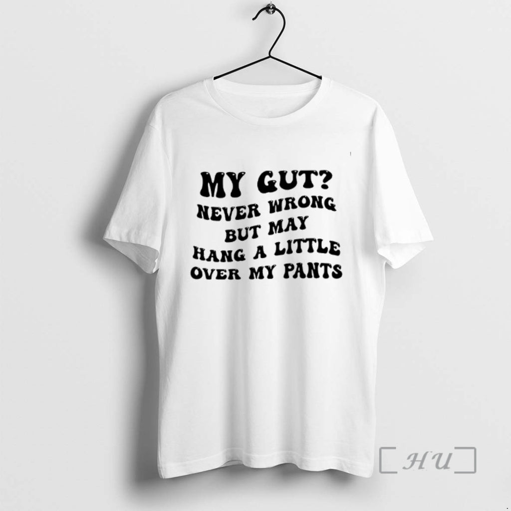 Trending My Gut Never Wrong But May Hang A Little Over My Pants Premium