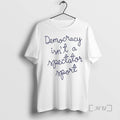 Trending Nicole Wallace Democracy Is Not A Spectator Sport Premium T Shirt Sweater