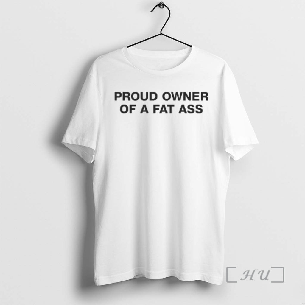 Trending Proud Owner Of A Fat Ass