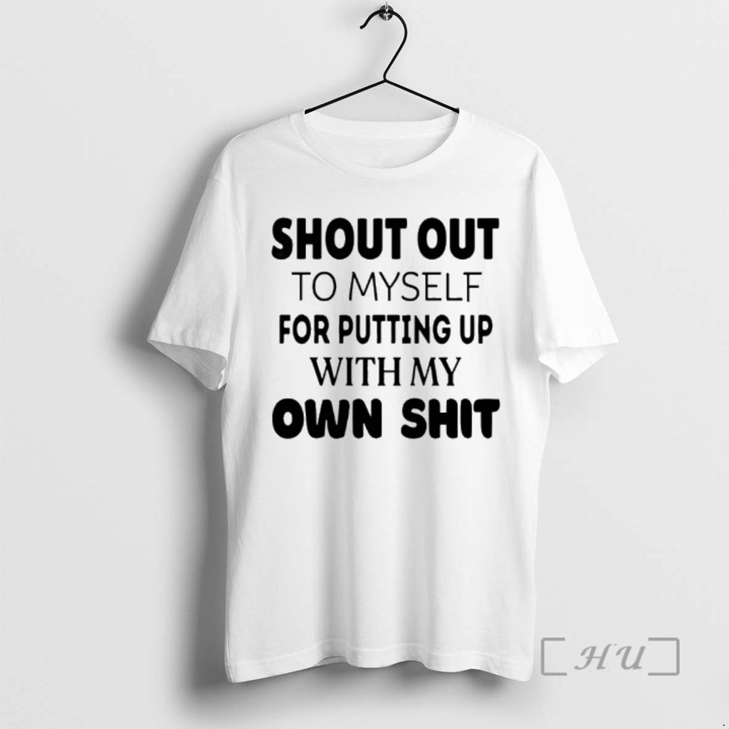 Trending Shout Out To Myself For Putting Up With My Own Shit Premium T Shirts