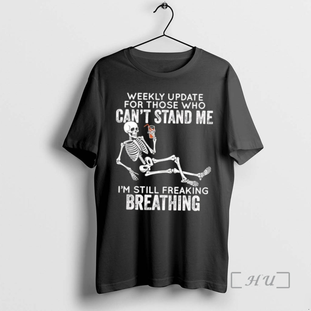 Trending Skeleton Weekly Update For Those Who Cant Stand Me Im Still Freaking Breathing Premium