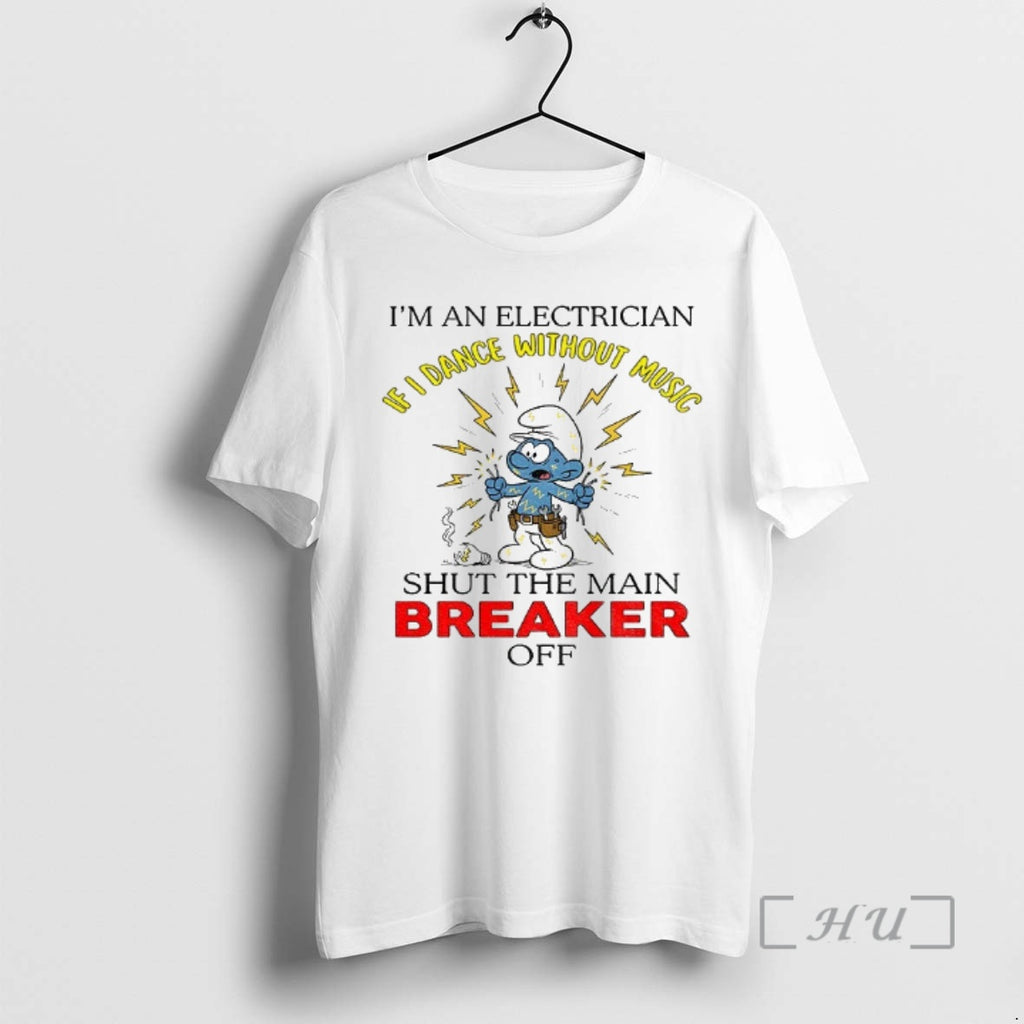Trending Smurf Im An Electrician Dance Without Music Shut The Main Breaker Off Premium