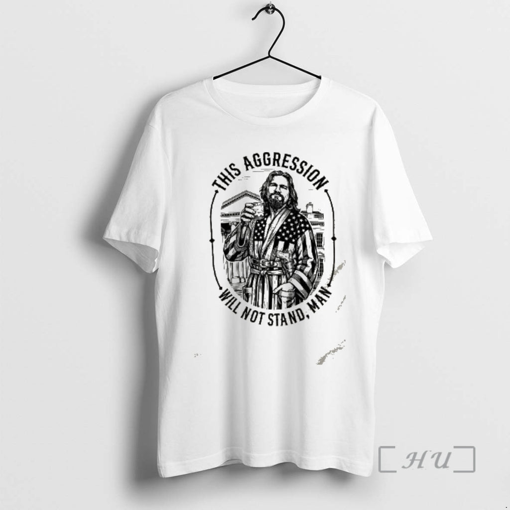 Trending The Dude The Big Lebowski This Aggression Will Not Stand Man Premium T Shirts