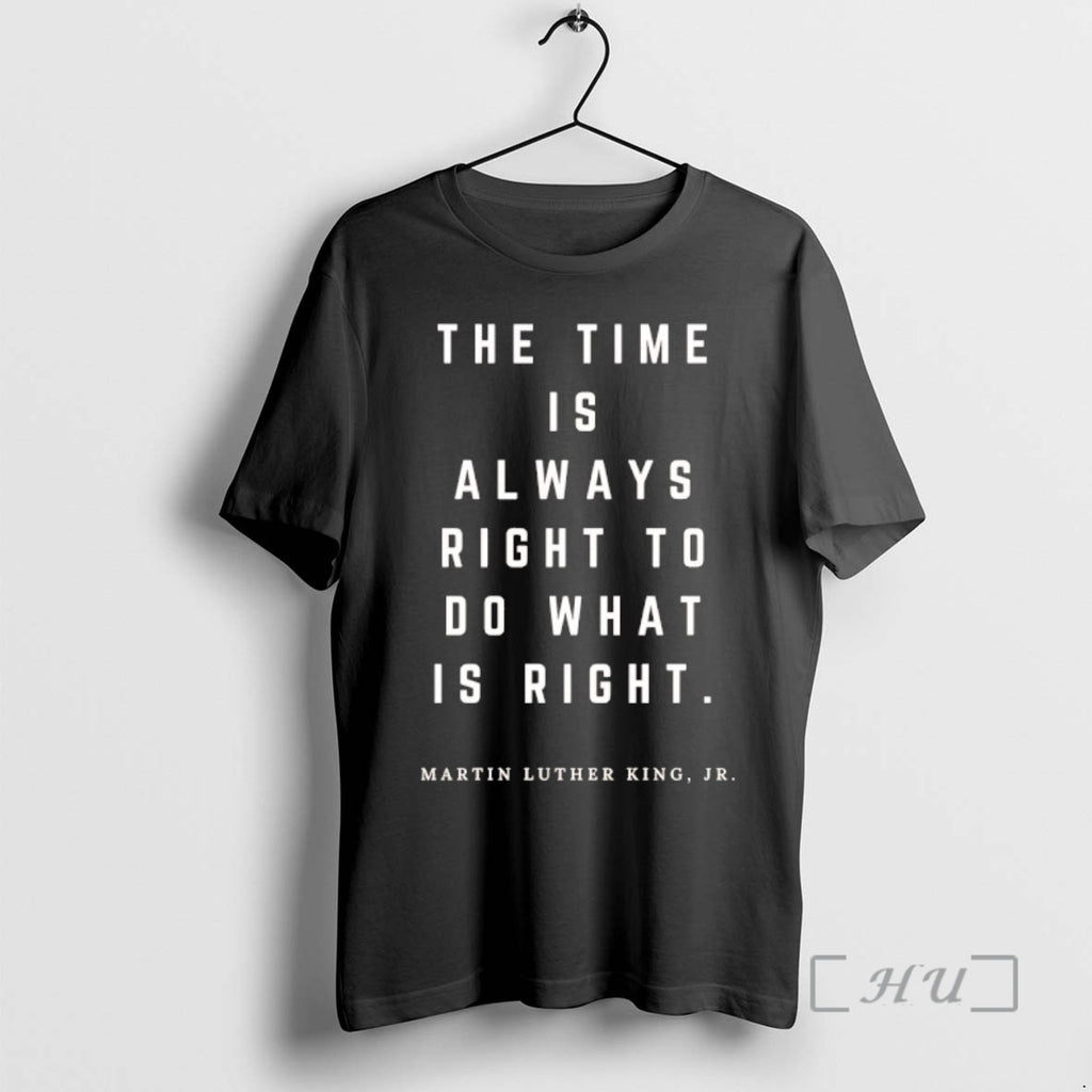 Trending The Time Is Always Right To Do What Is Right Martin Luther King Jr