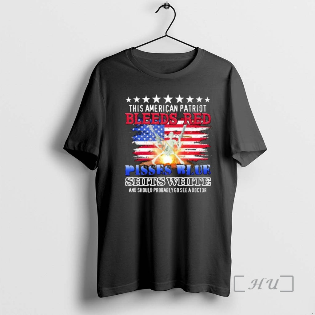 Trending This American Patriot Bleeds Red Pisses Blue Shits White And Should Probably Go See