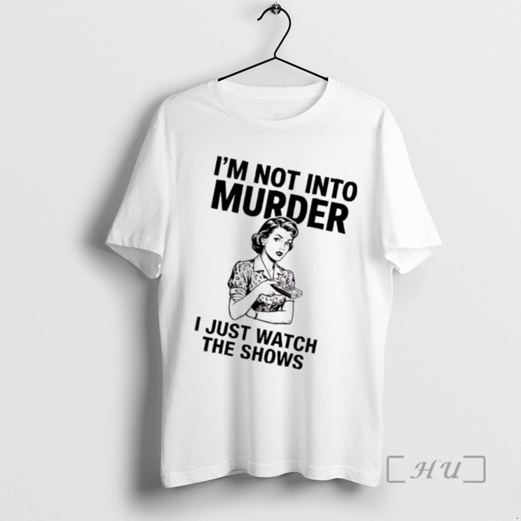Trending Women Im Not Into Murder I Just Watch The Shows Premium T Shirts Sweater