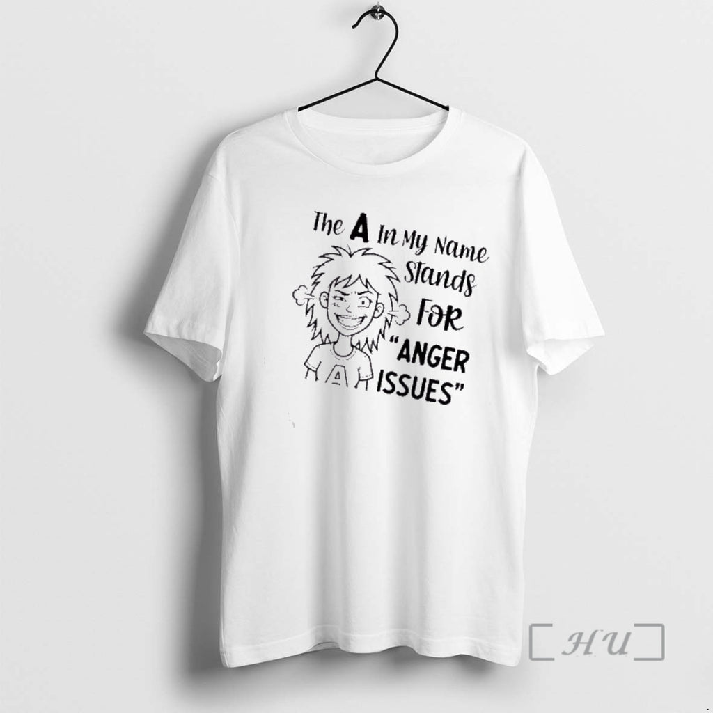 Trending Women The A In My Name Stands For Anger Issues Premium T Shirts Sweater