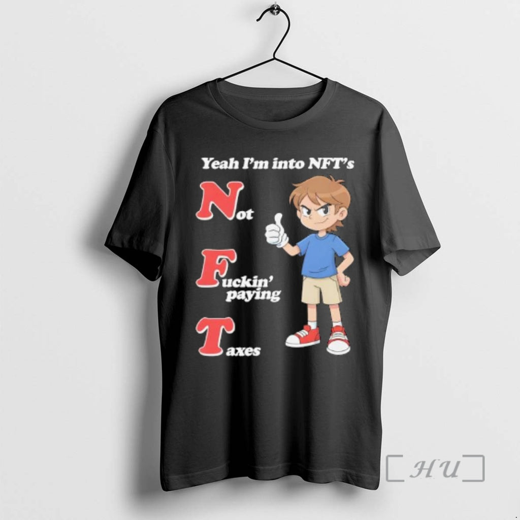 Trending Yeah Im Into Nfts Not Fuckin Paying Taxes