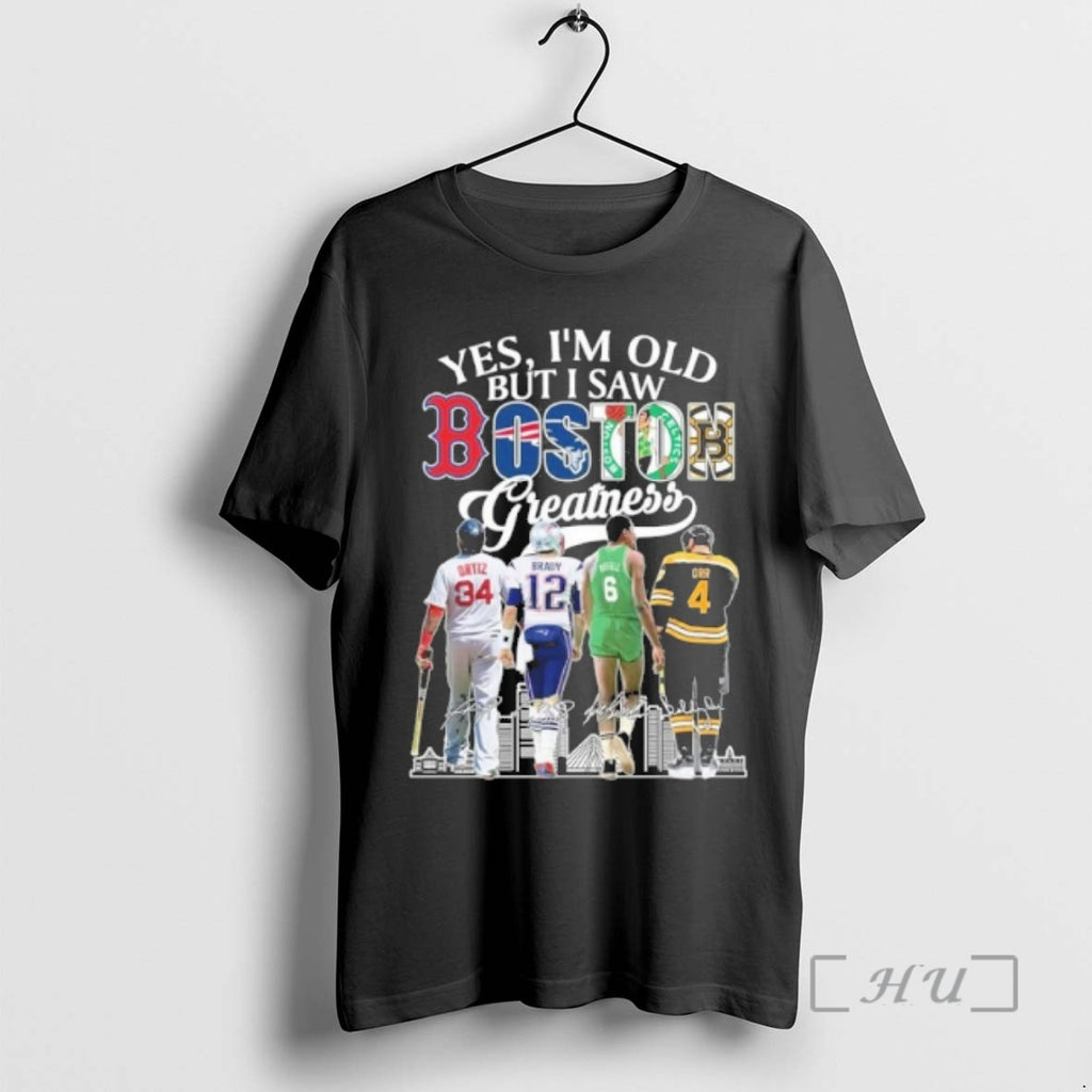 Trending Yes Im Old But I Saw Boston Greatness Team Player Signature City Premium
