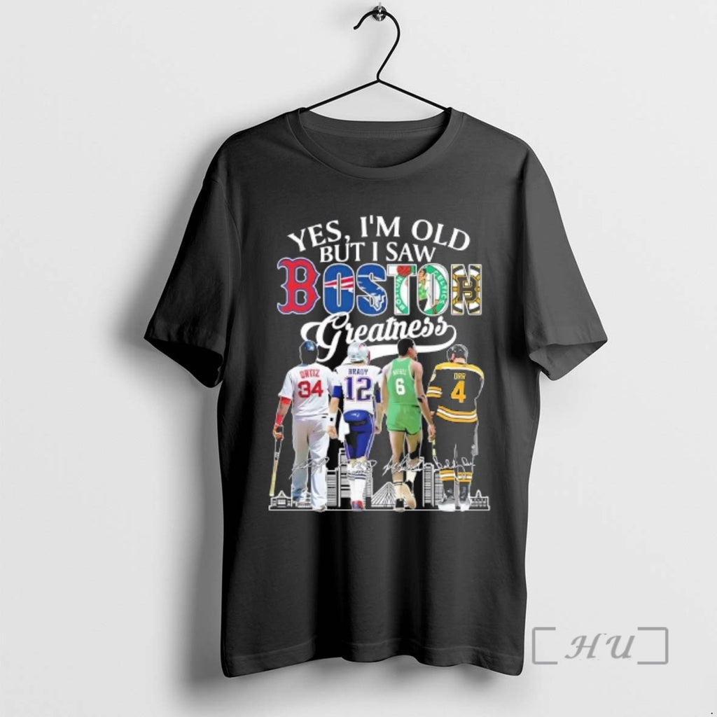 Trending Yes Im Old But I Saw Boston Sports Greatness Legends Skyline Signatures Premium