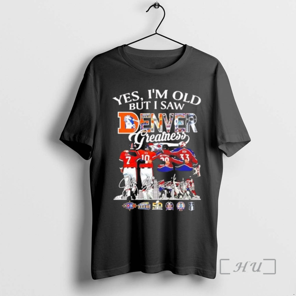 Trending Yes Im Old But I Saw Denver Sports Teams Greatness Players Premium T Shirts