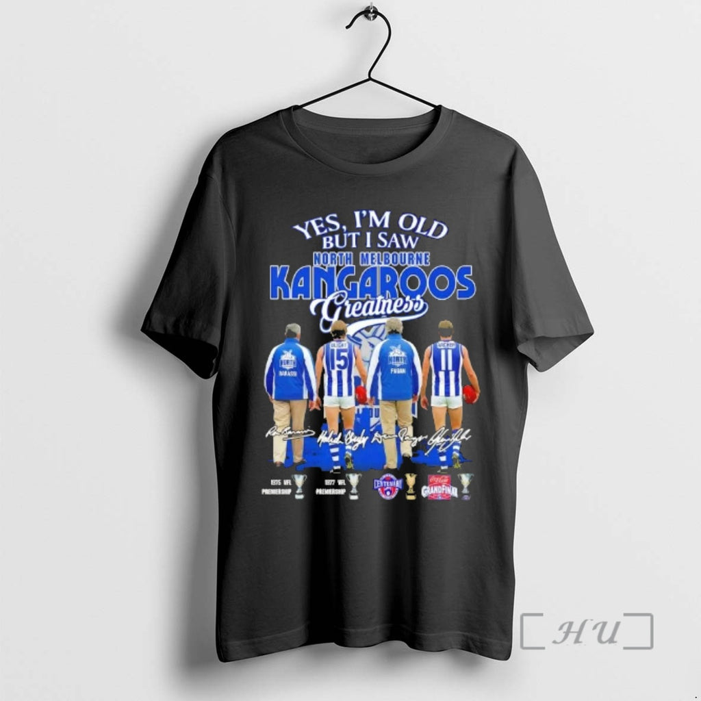 Trending Yes Im Old But I Saw North Melbourne Kangaroos Legends Greatness Skyline Signatures Premium