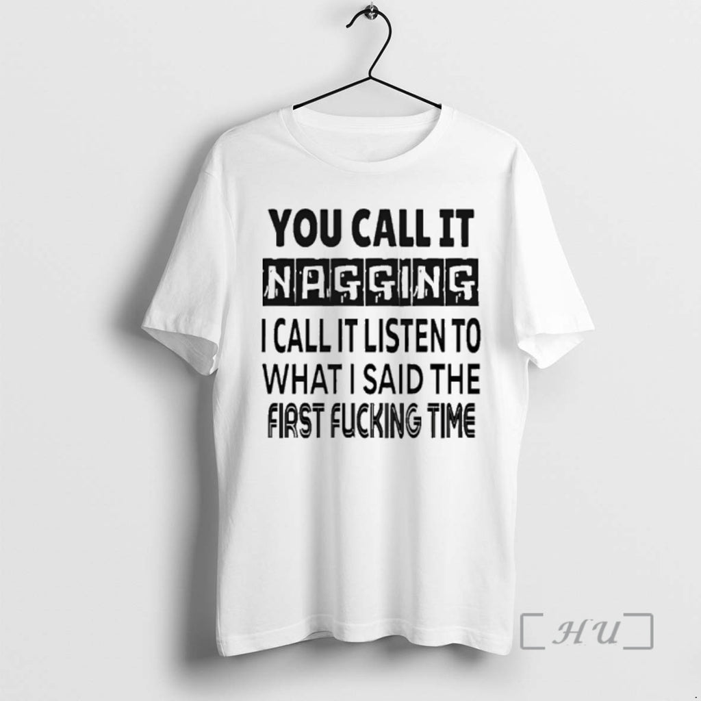 Trending You Call It Nagging I Call It Listen To What I Said The First