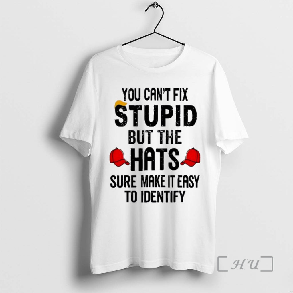 Trending You Cant Fix Stupid But The Hats Sure Make It Easy To Identify Premium