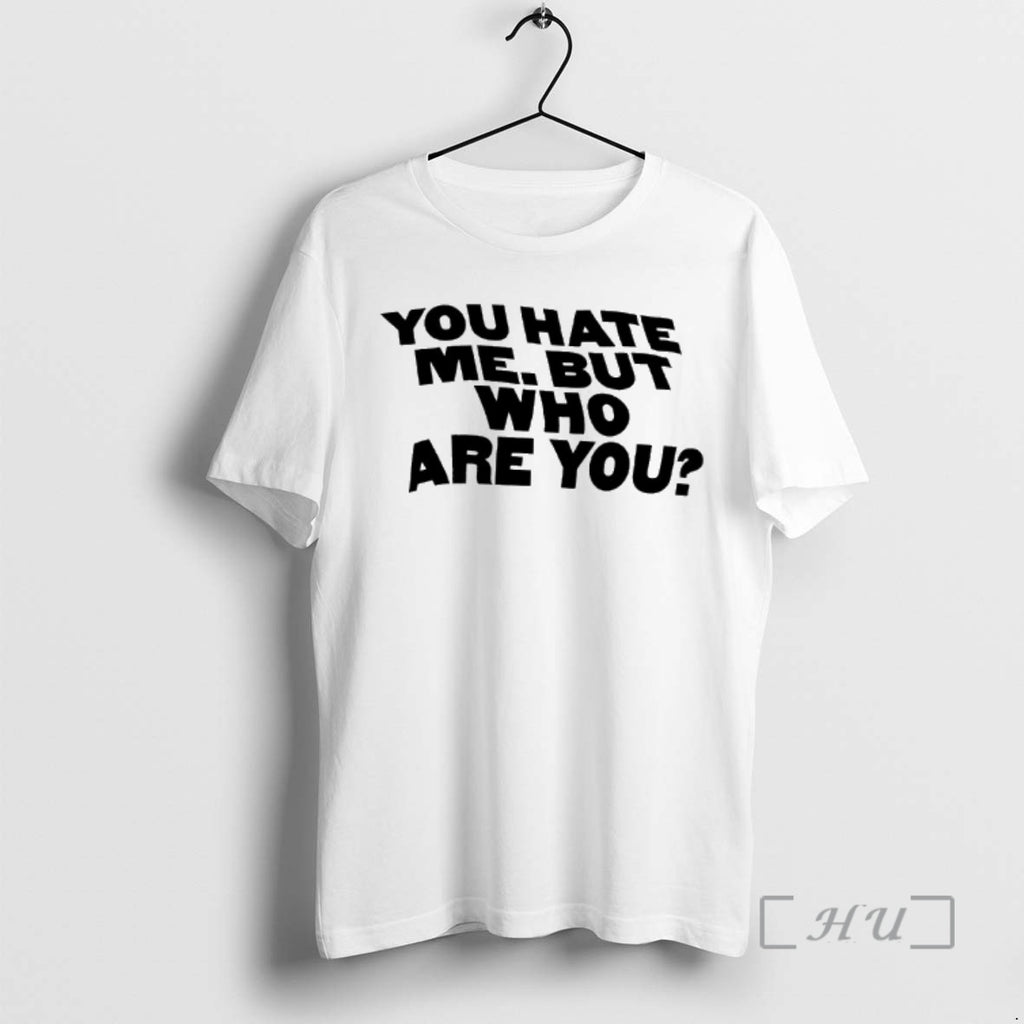 Trending You Hate Me But Who Are You