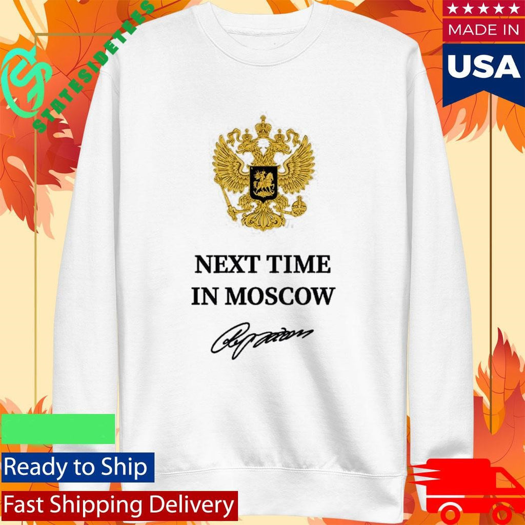 Trump Next Time In Moscow Shirt