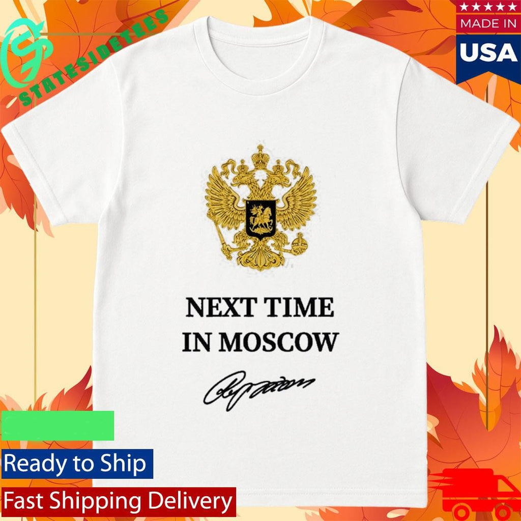 Trump Next Time In Moscow Shirt