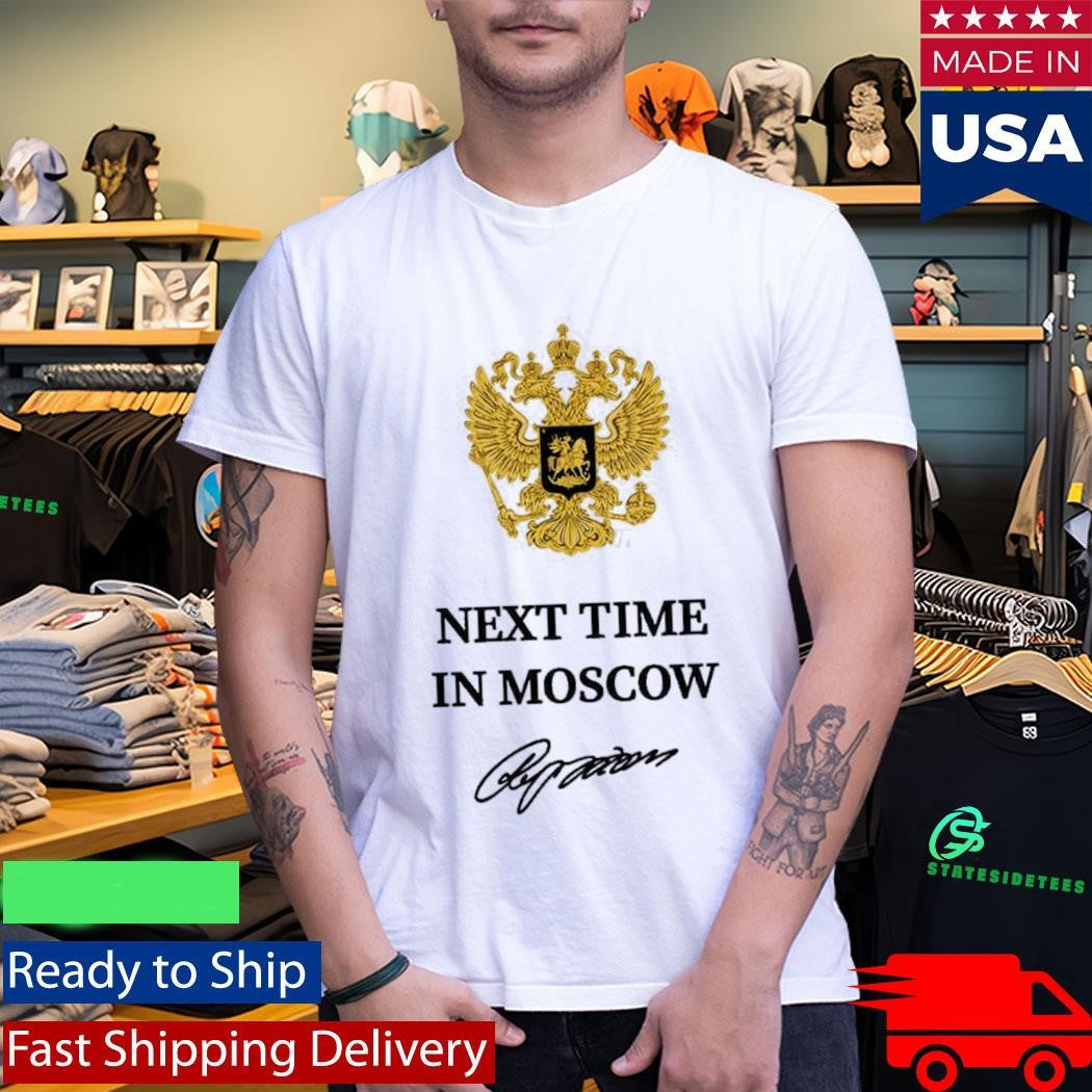 Trump Next Time In Moscow Shirt