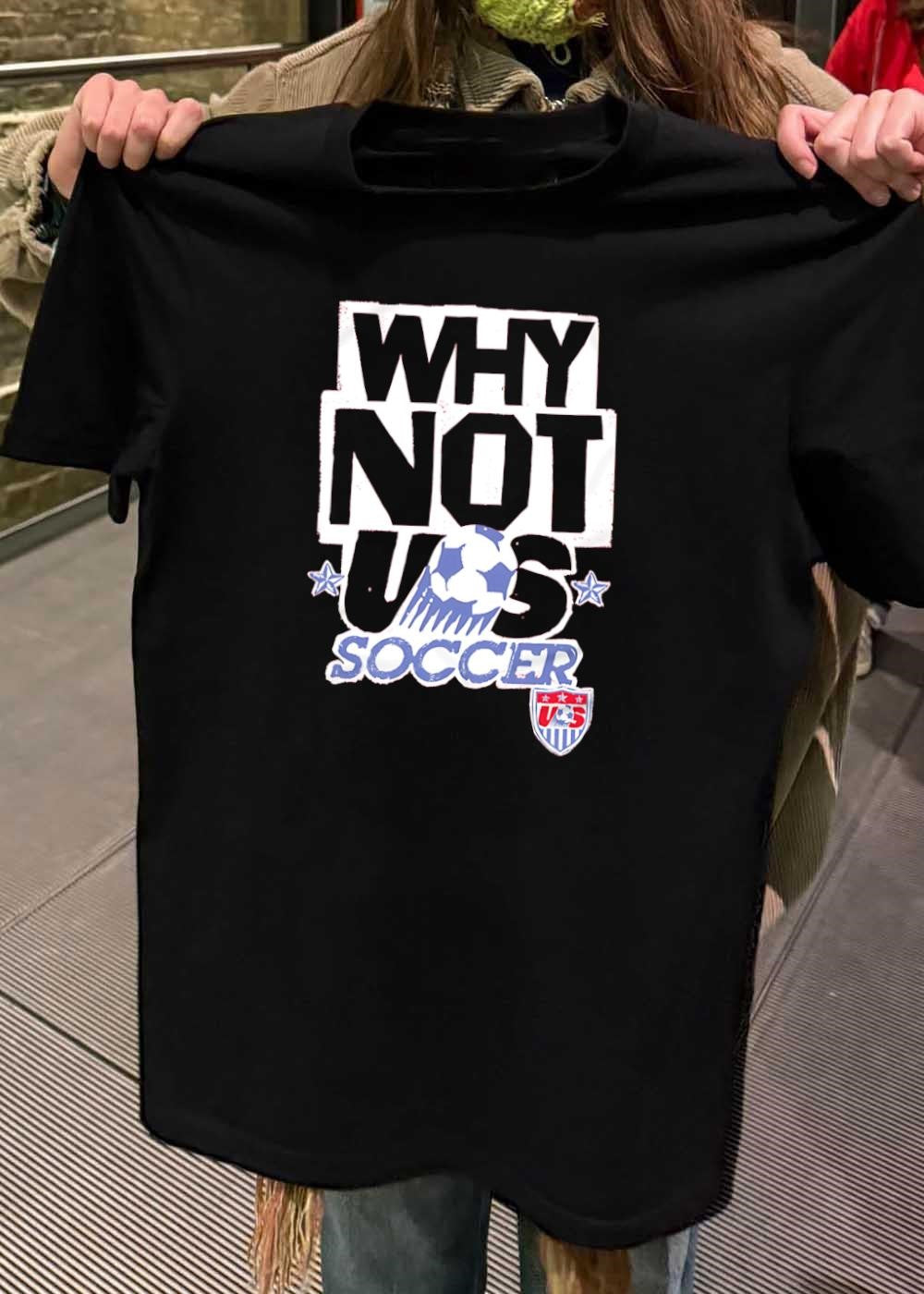 US Soccer Apparel Why Not Us Soccer Team US Shirt