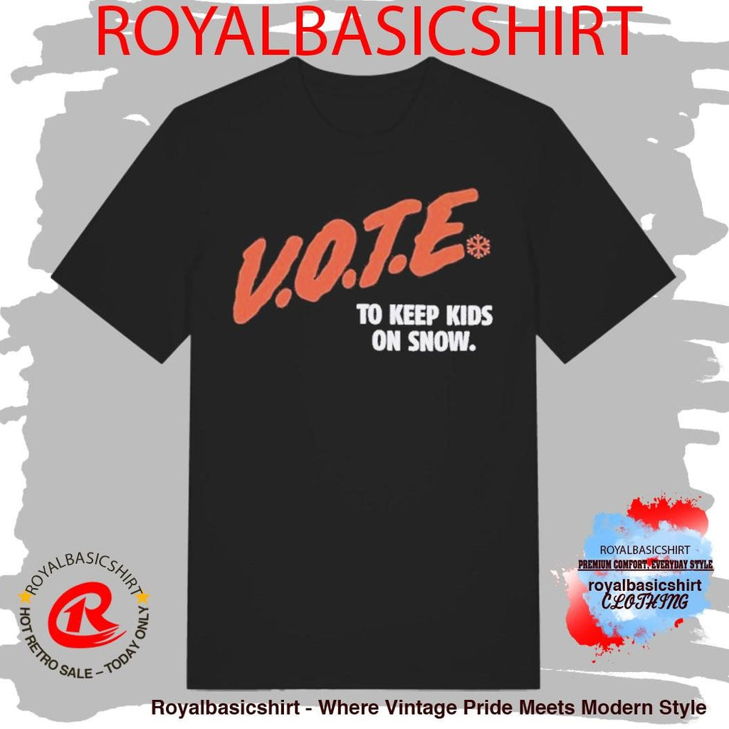 Vote To Keep Kids On Snow Protect Our Winters Shirt