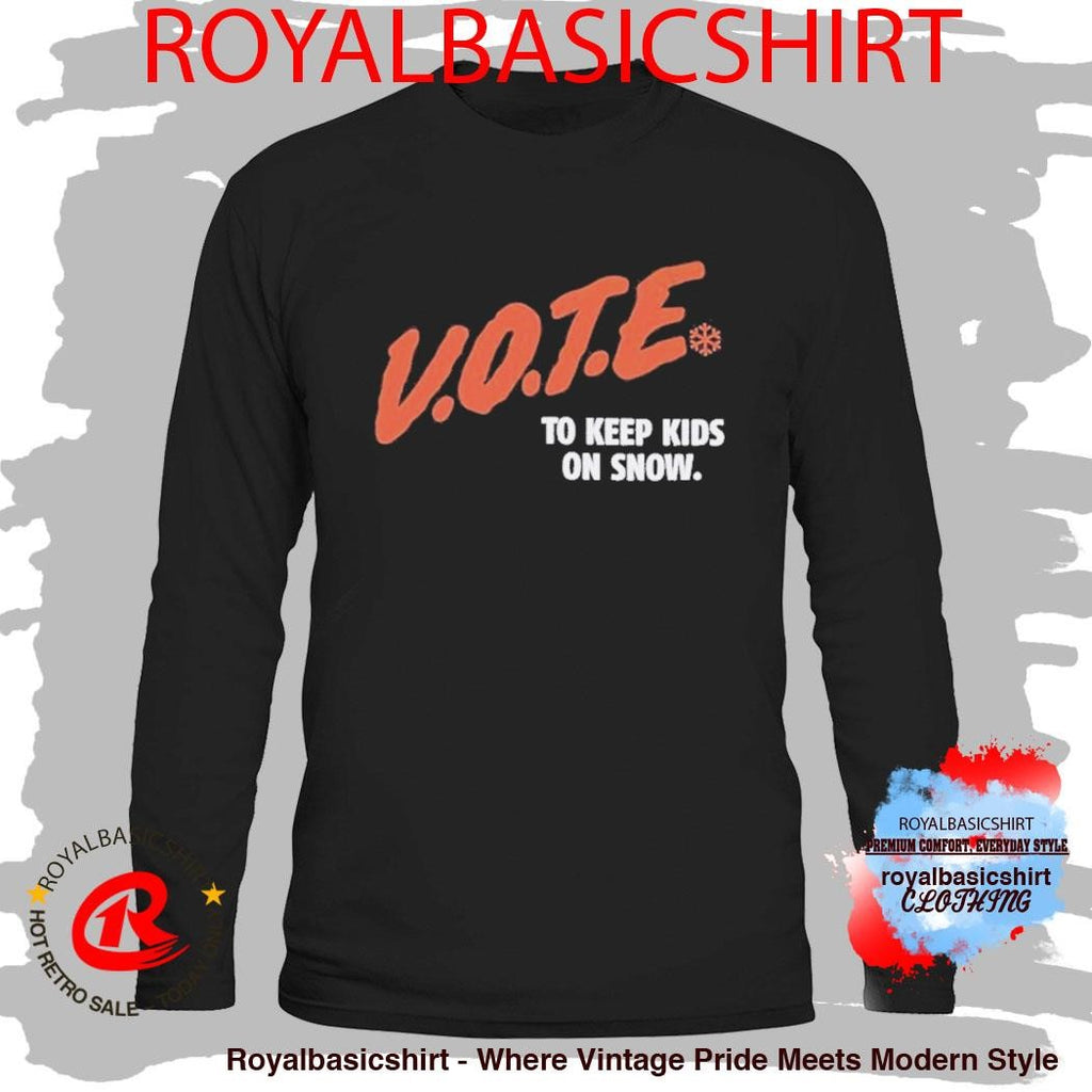 Vote To Keep Kids On Snow Protect Our Winters Shirt