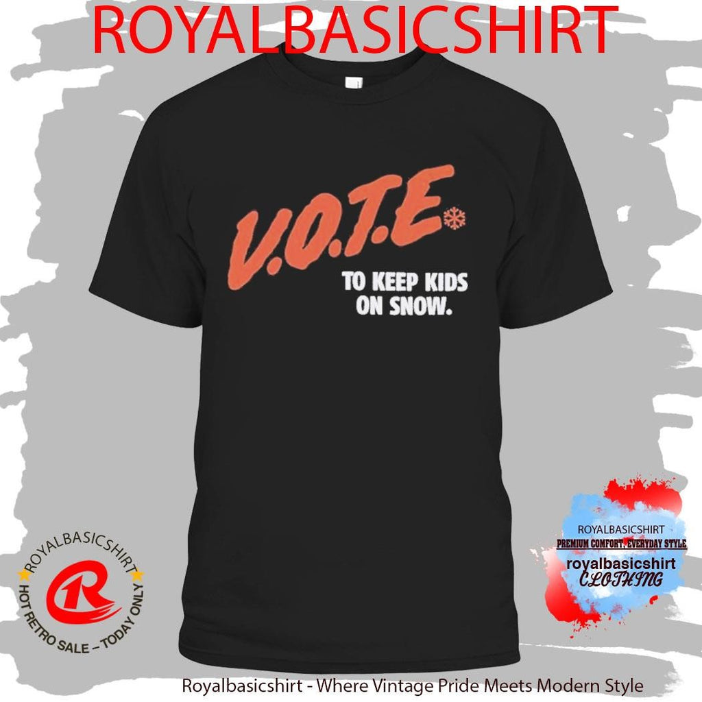 Vote To Keep Kids On Snow Protect Our Winters Shirt