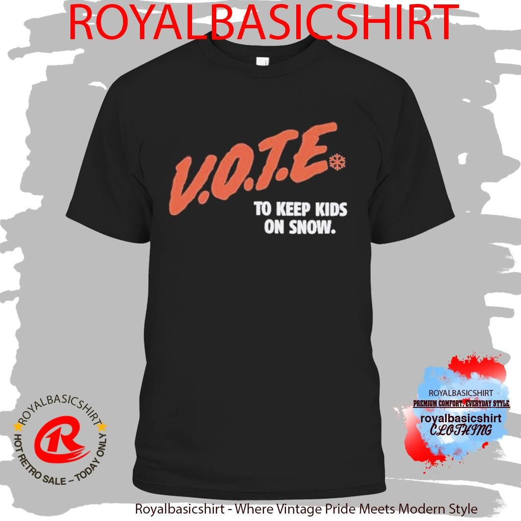 Vote To Keep Kids On Snow Protect Our Winters Shirt