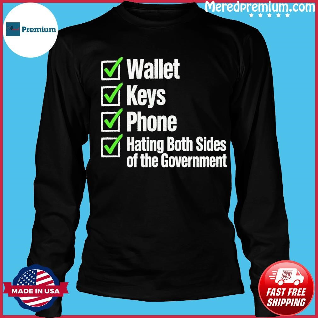 Wallet Keys Phone Hating The Government Shirt