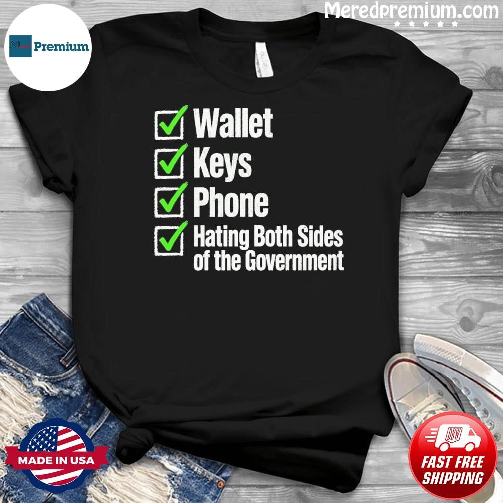 Wallet Keys Phone Hating The Government Shirt