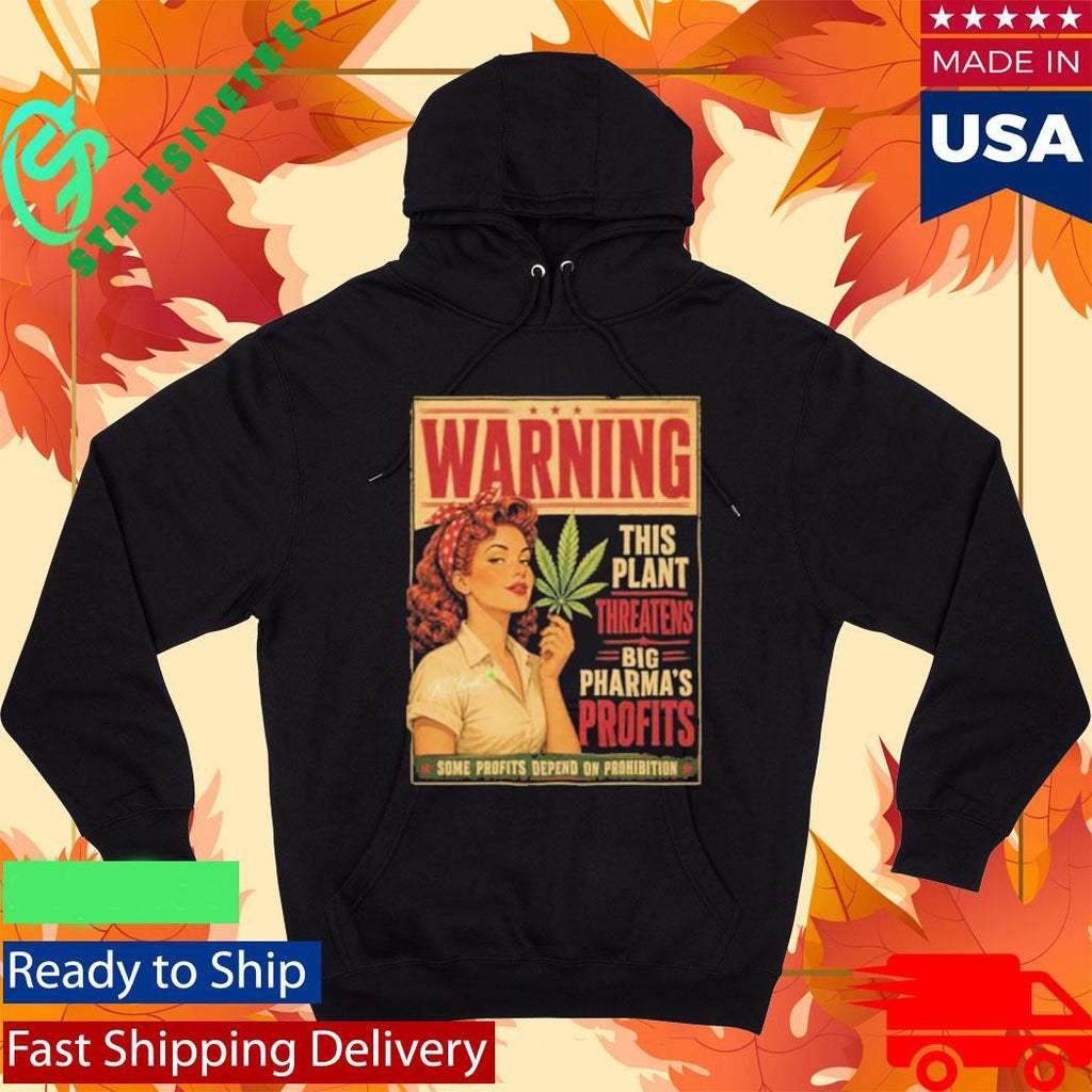 Warning This Plant Threatens Big Pharma’s Profits Some Profits Depend On Prohibition Shirt