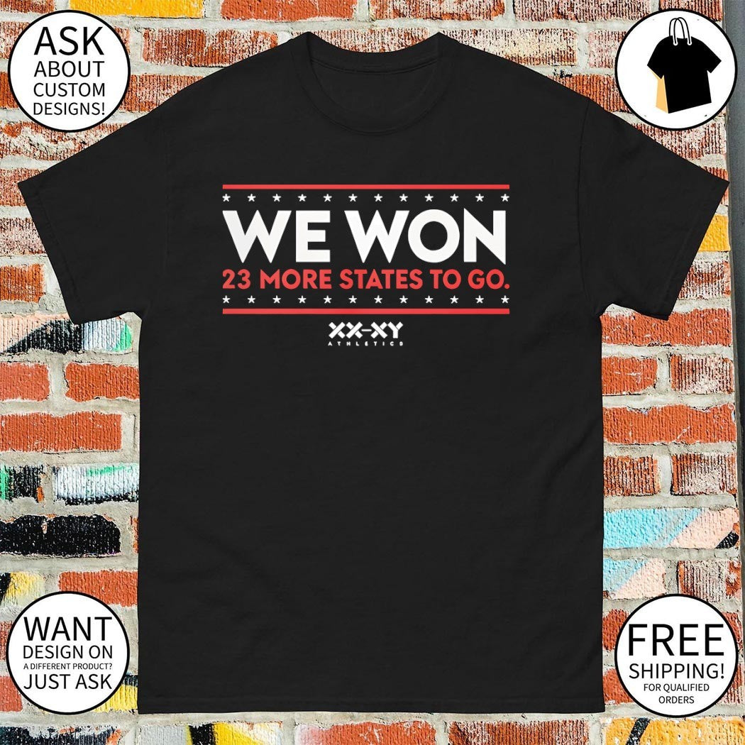 We Won 23 More States To Go XX XY shirt