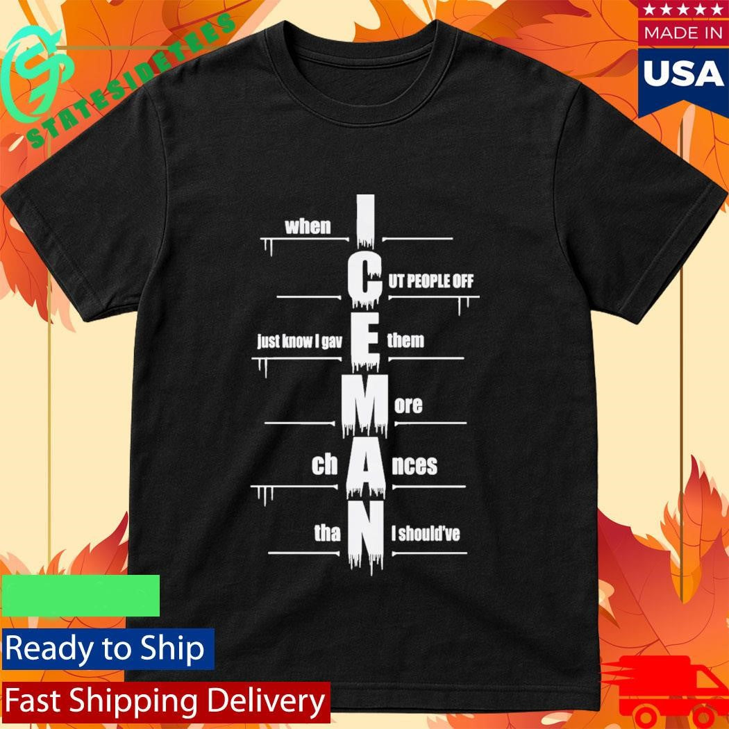 When I Cut People Off Iceman Shirt